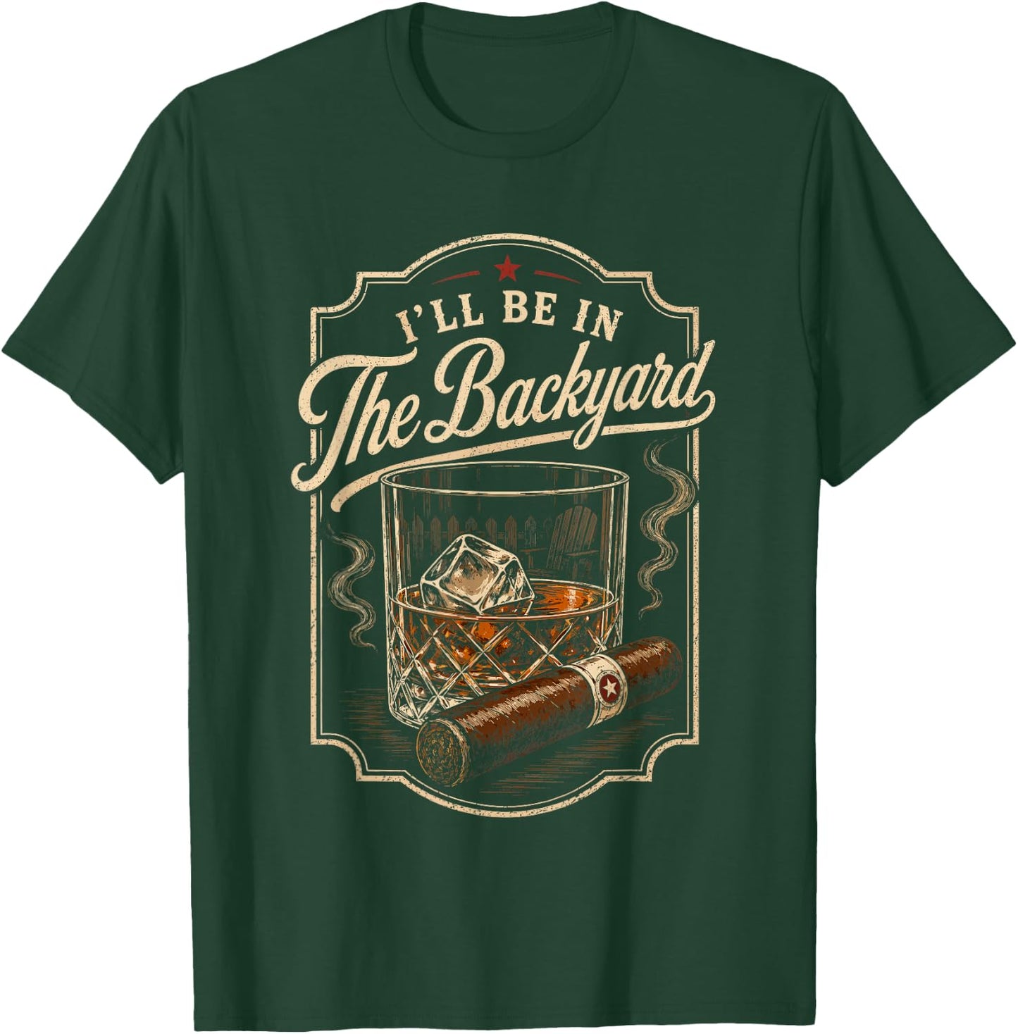 I'll be in the Backyard Bourbon Cigar Whiskey Smoker Dad Bar T-Shirt - T-Shirt | Forest