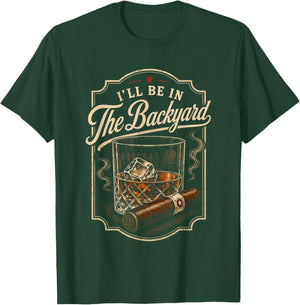 I'll be in the Backyard Bourbon Cigar Whiskey Smoker Dad Bar T-Shirt - T-Shirt | Forest