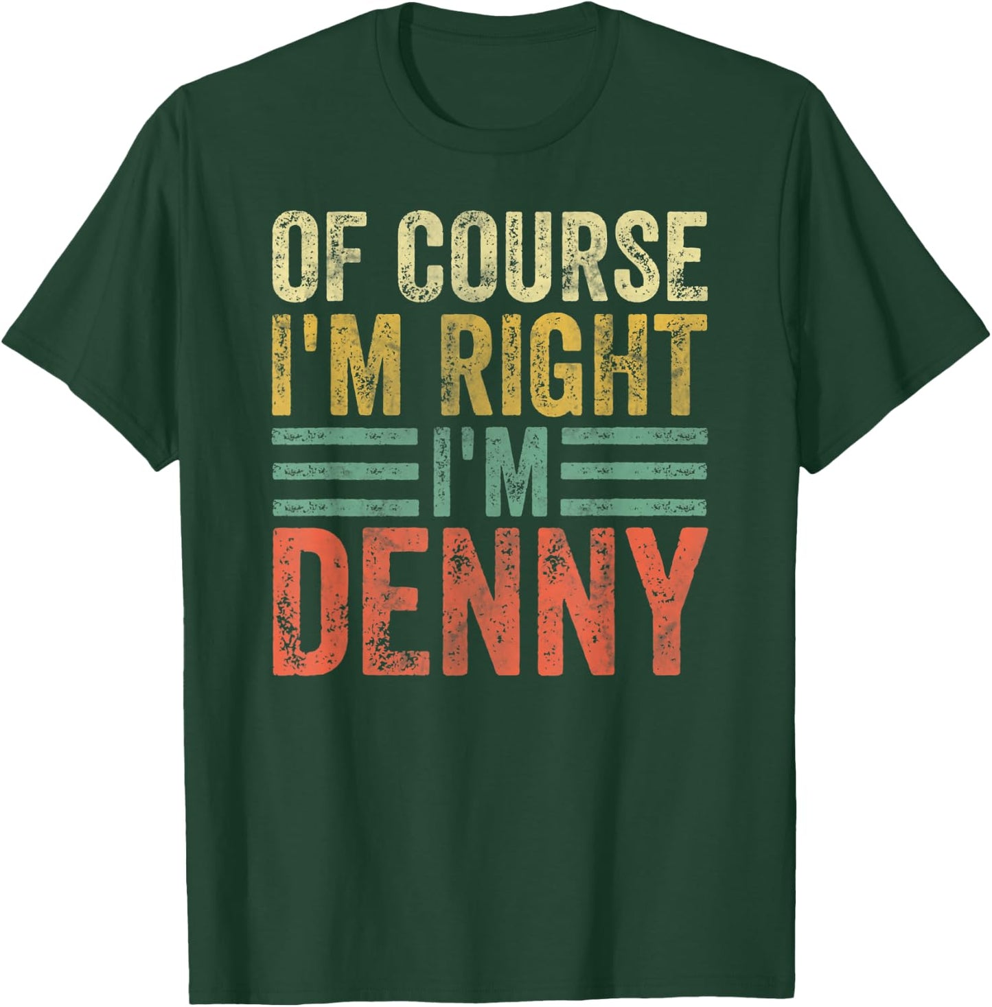 Funny Personalized Name Shirt Of Course I'm Right I'm Denny T-Shirt - T-Shirt | Forest
