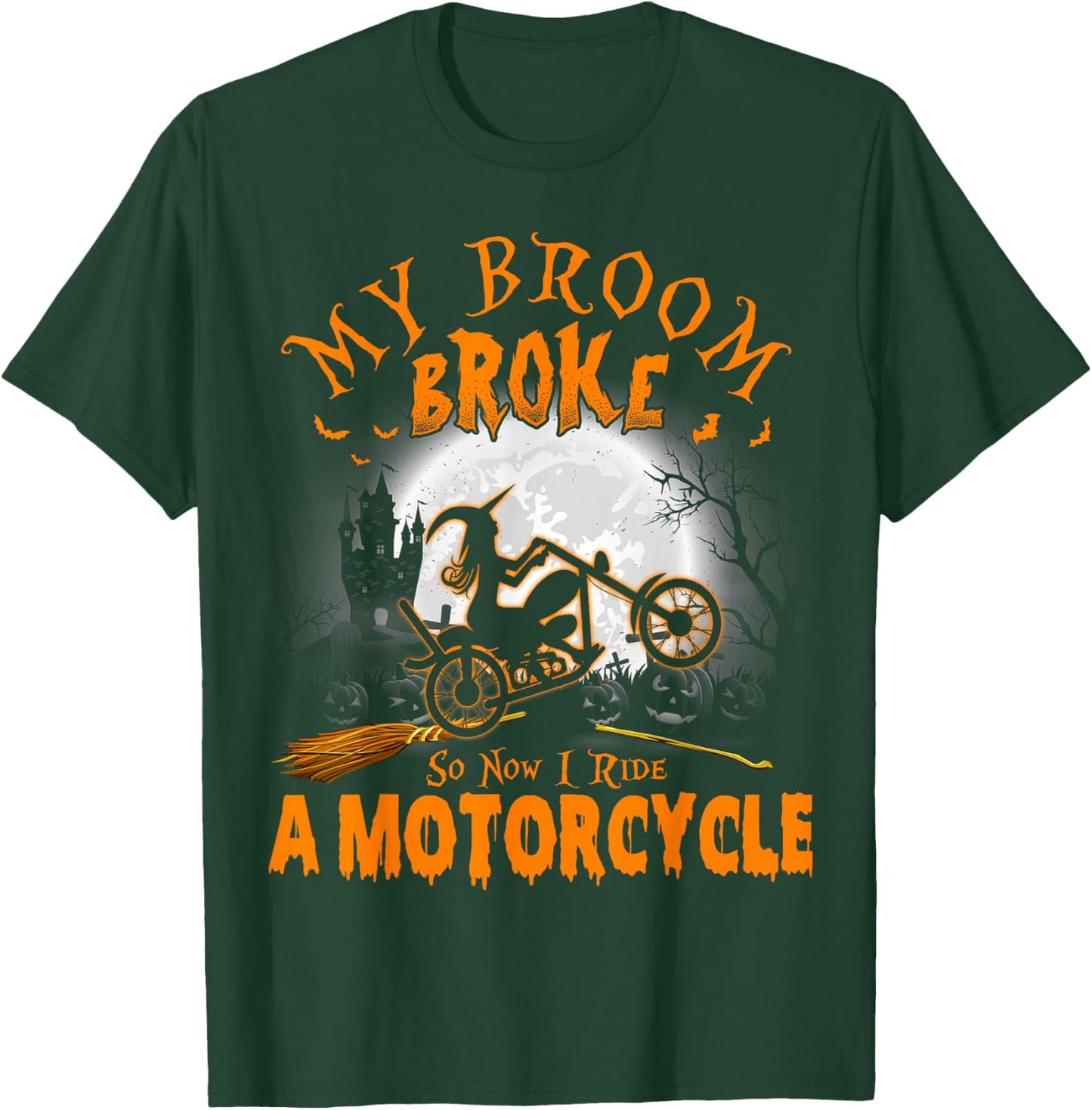 My Broom Broke So Now I Ride A Motorcycle T-Shirt - T-Shirt | Forest