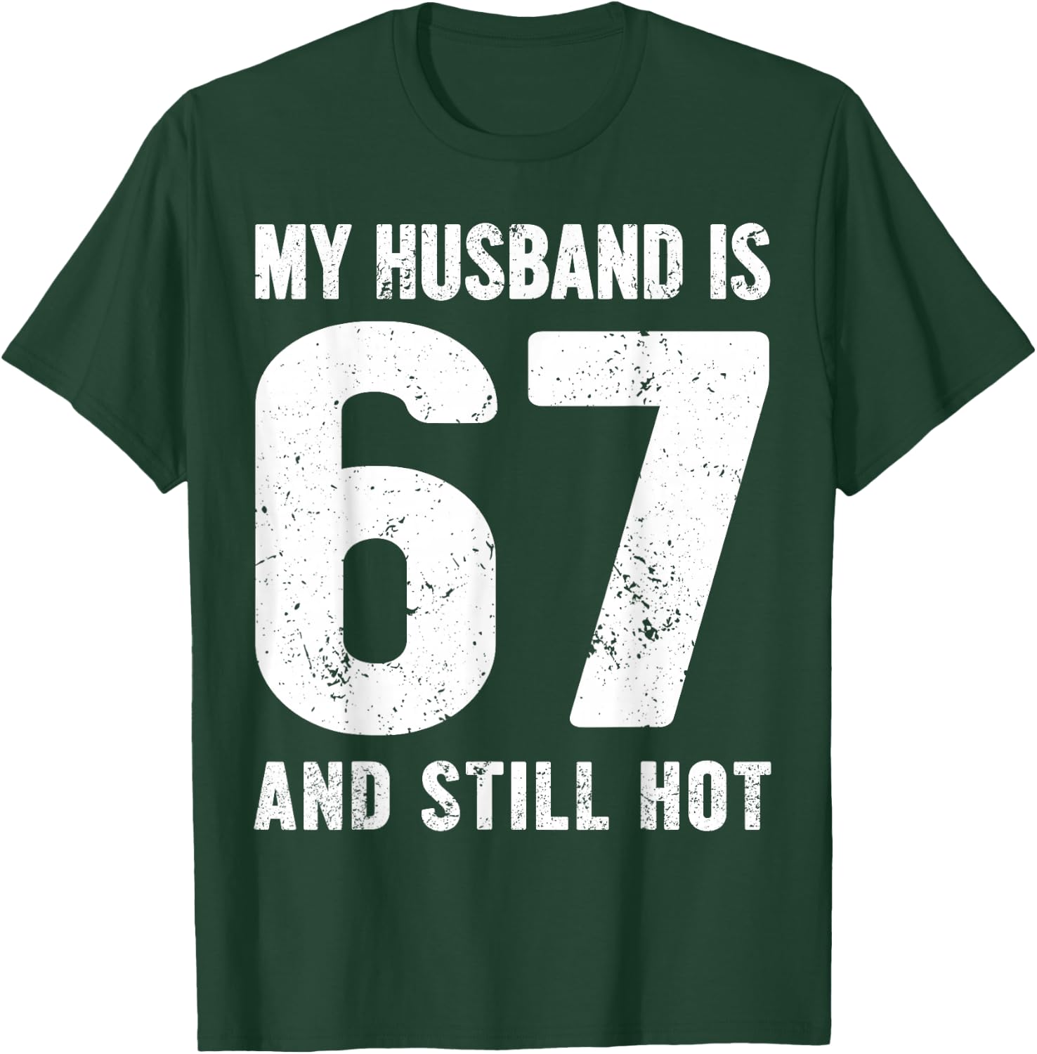 My Husband is 67 and Still Hot 67th Birthday Wife Funny Idea T-Shirt - T-Shirt | Forest