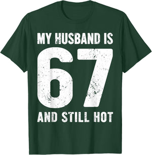My Husband is 67 and Still Hot 67th Birthday Wife Funny Idea T-Shirt - T-Shirt | Forest