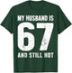 My Husband is 67 and Still Hot 67th Birthday Wife Funny Idea T-Shirt - T-Shirt | Forest