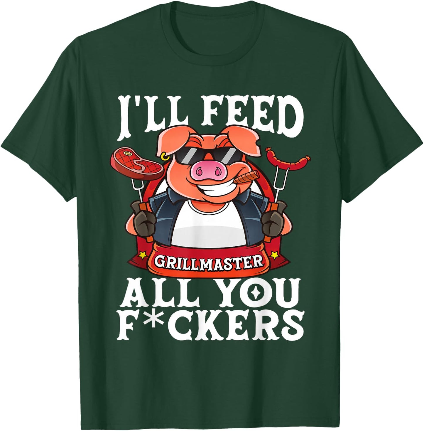 Funny I'll Feed All You F@#kers BBQ Barbecue Smoker Grilling T-Shirt - T-Shirt | Forest