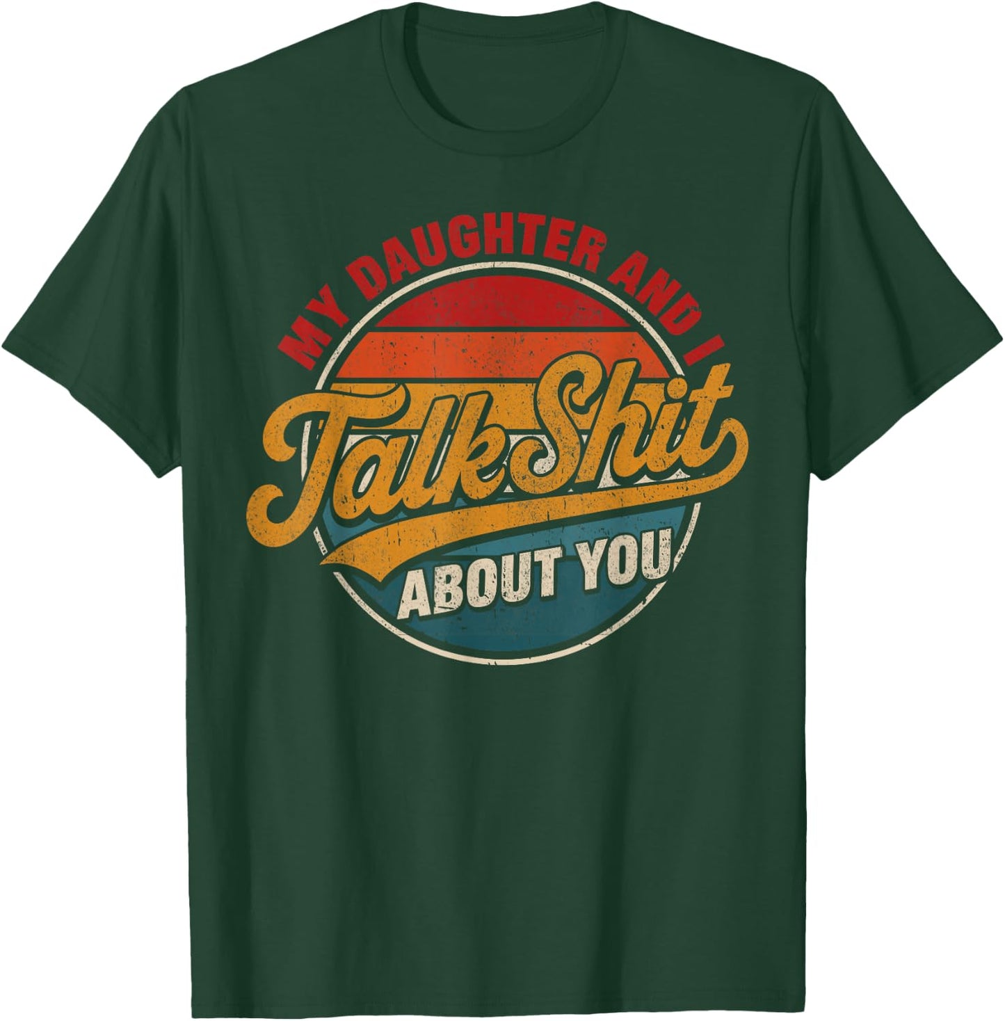 My Daughter and I Talk Sht About You Funny Shirt for Mom Dad T-Shirt - T-Shirt | Forest