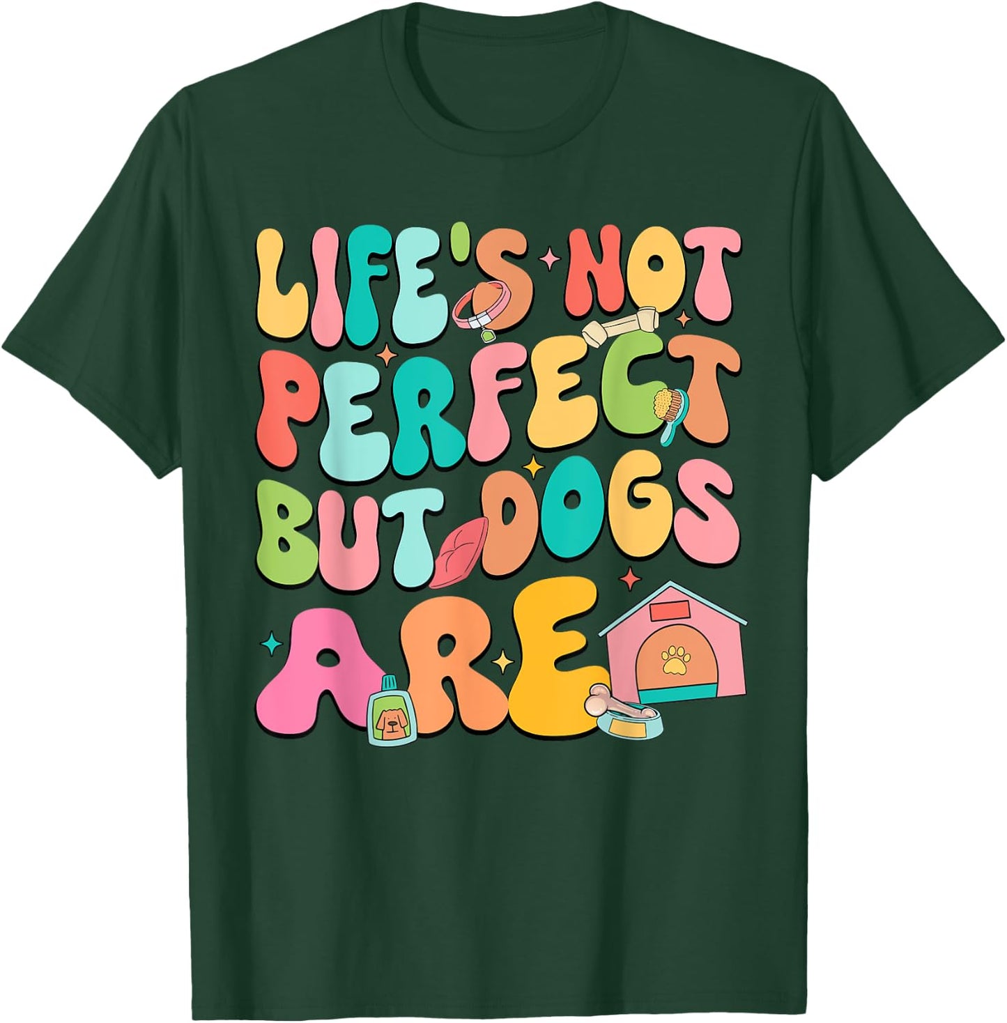 Life's Not Perfect But Dogs Are International Dog Day T-Shirt - T-Shirt | Forest