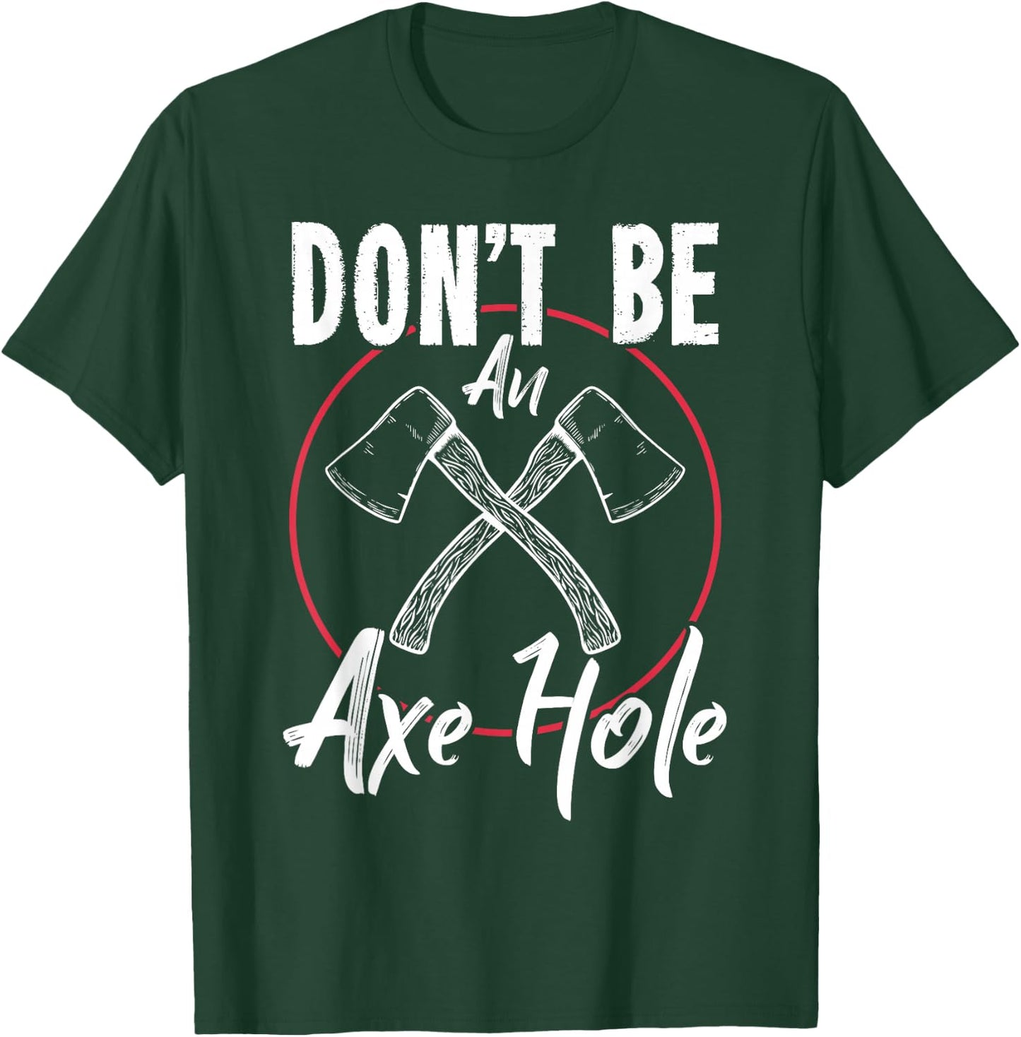 Don't Be An Axe Hole Shirt Ax Axe Throwing T-Shirt - T-Shirt | Forest