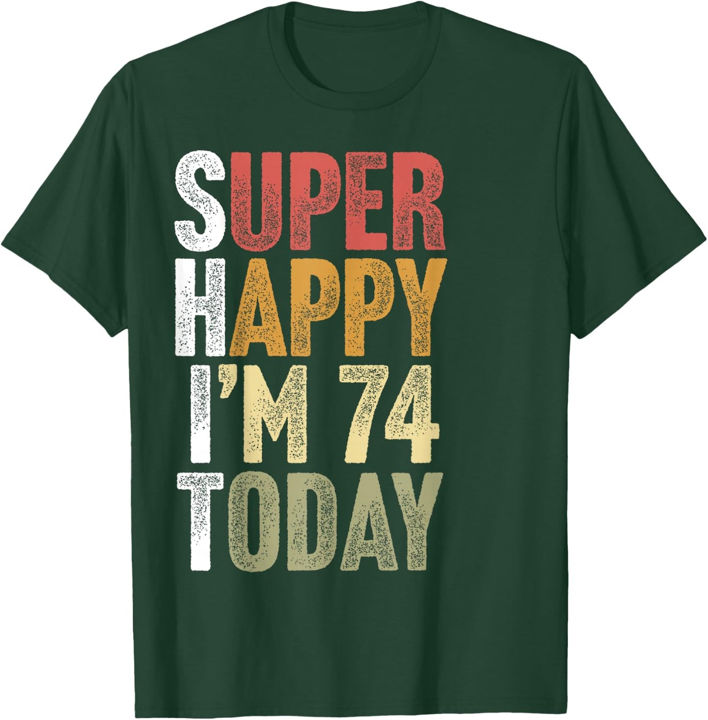 74 Year Old Super Happy I'm 74 Retro Funny 74th Birthday T-Shirt - T-Shirt | Forest