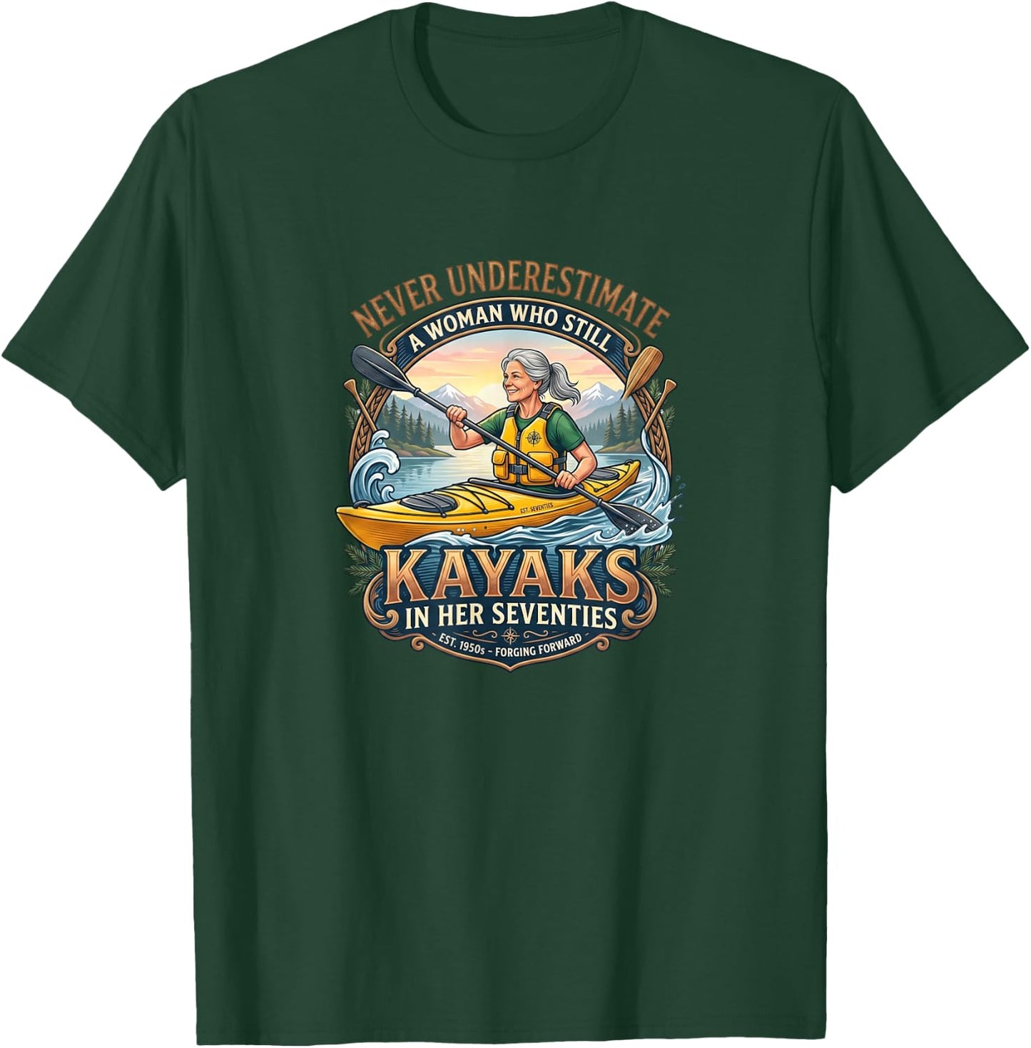 Never Underestimate Woman Who Still Kayaks in Her Seventies T-Shirt - T-Shirt | Forest