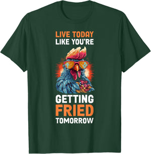 Live Today Like Youre Getting Fried Tomorrow T-Shirt - T-Shirt | Forest