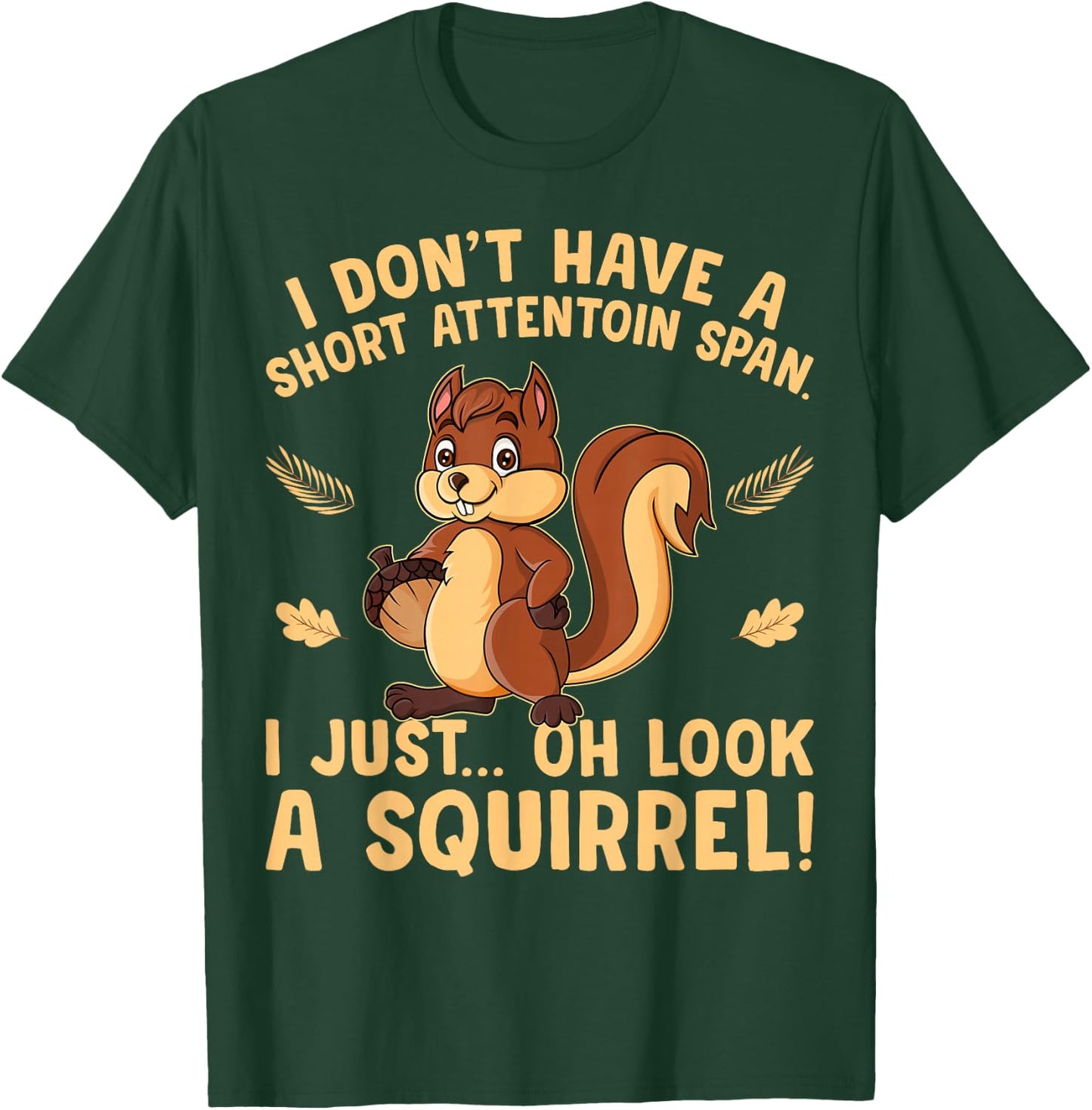 I don't have a short attention span I just oh look Squirrels T-Shirt - T-Shirt | Forest