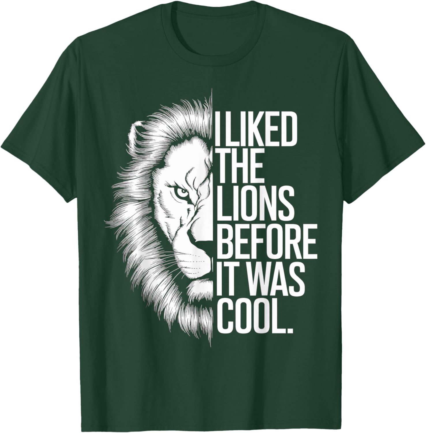 I Liked The Lions Before It Was Cool T-Shirt - T-Shirt | Forest