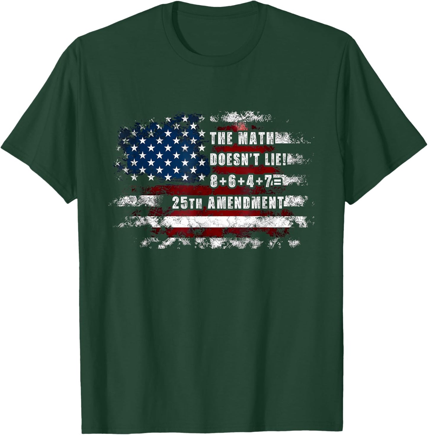 The Math Doesn't Lie! 8+6+4+7= 25th Amendment USA Flag T-Shirt - T-Shirt | Forest