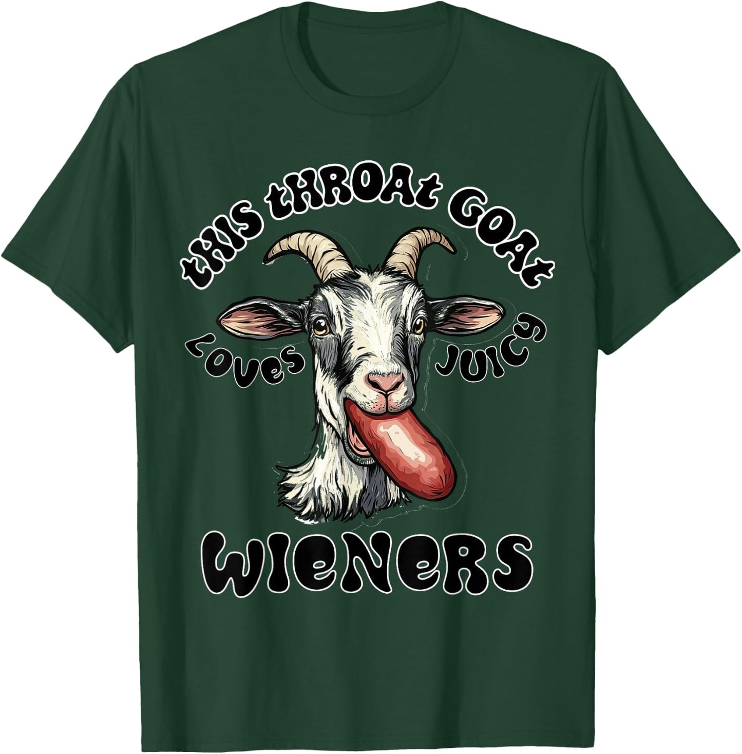 Funny Gag Throat Goat Swallows Juicy Wieners Inappropriate T-Shirt - T-Shirt | Forest
