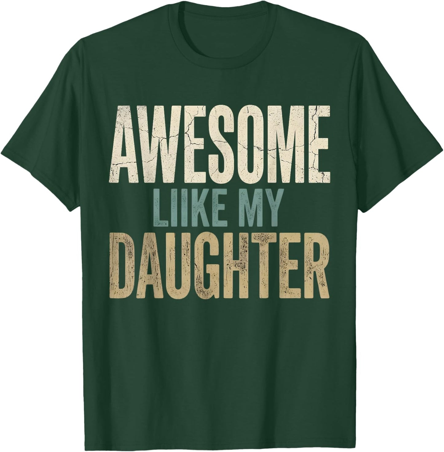 Funny Awesome Like My Daughter Funny for Dad Men T-Shirt - T-Shirt | Forest