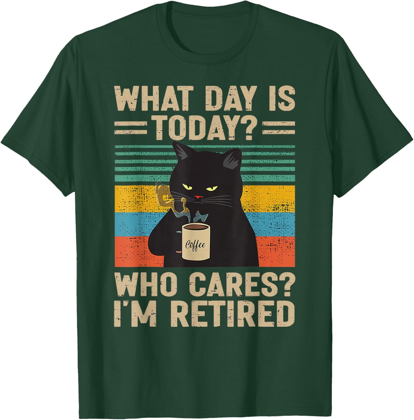 What Day Is Today Who Cares I'm Retired Cat and Coffee T-Shirt - T-Shirt | Forest