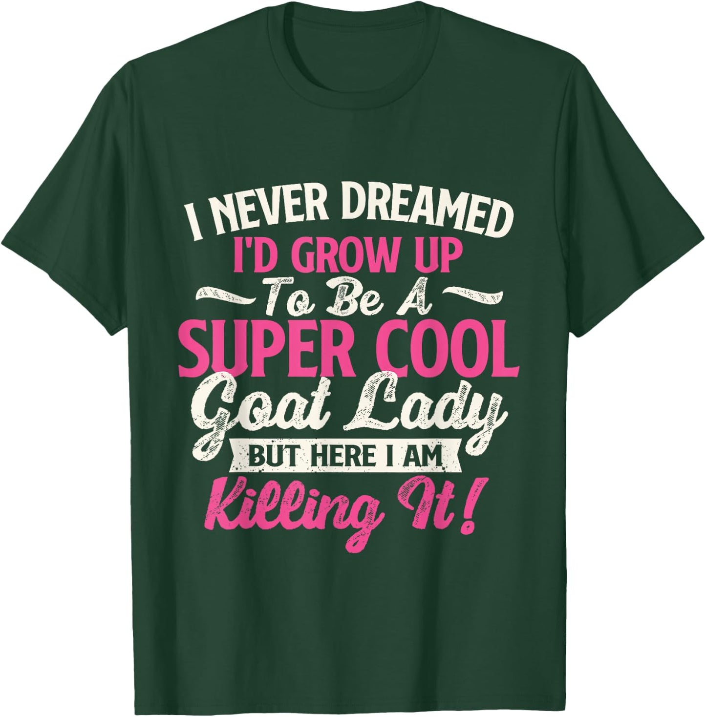 I Never Dreamed I'd Grow Up To Be Cool Goat Lady - Goats T-Shirt - T-Shirt | Forest