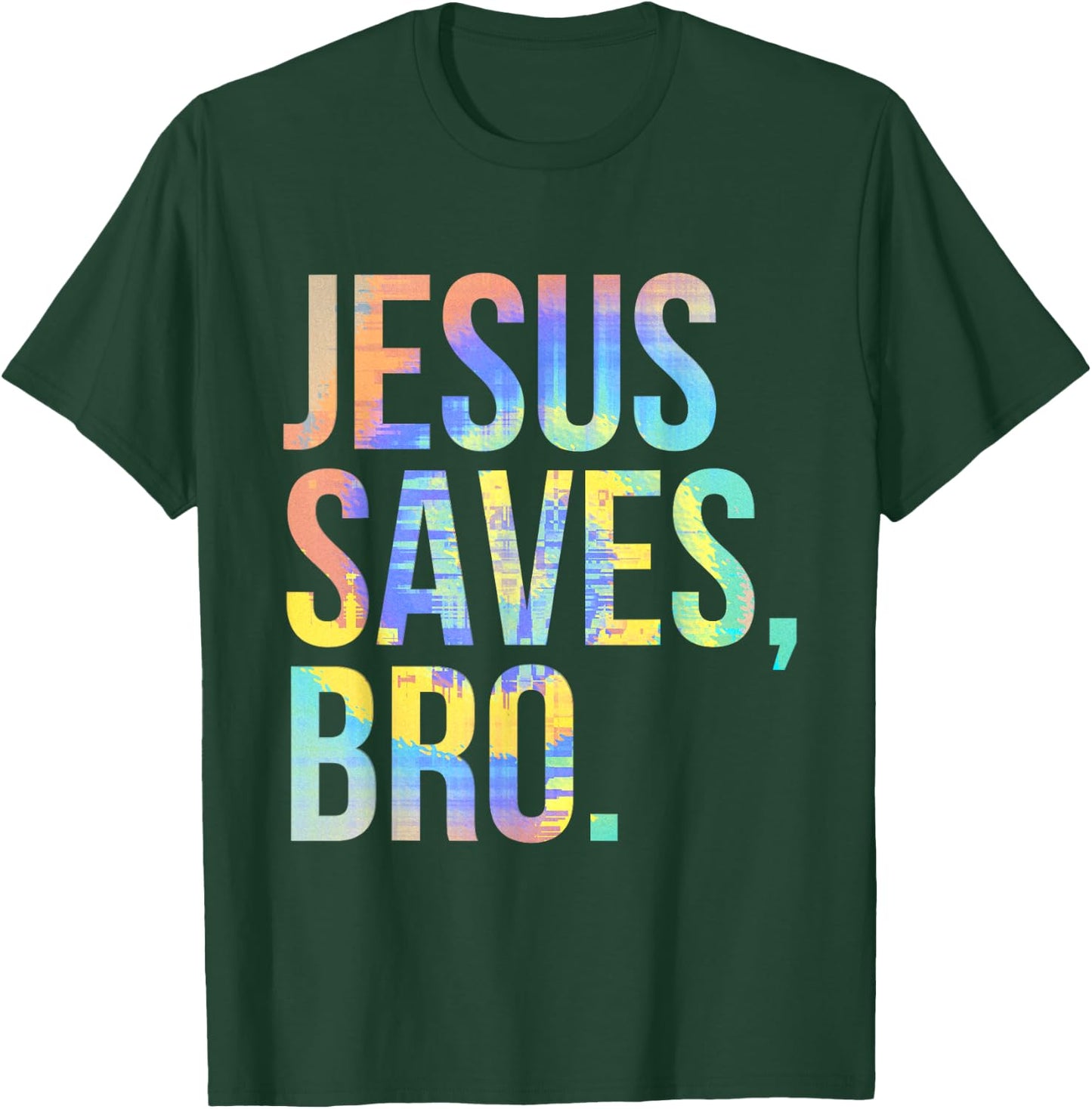 Jesus Saves Bro Pro Christian Religious Believer Tie-Dye T-Shirt - T-Shirt | Forest