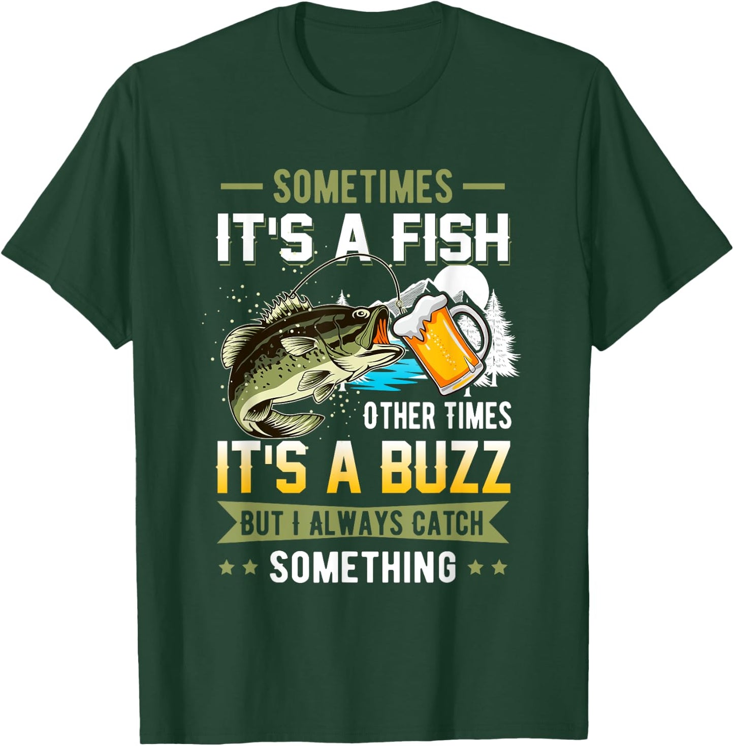 Sometimes Its A Fish Other Times Its A Buzz Catch Something T-Shirt - T-Shirt | Forest