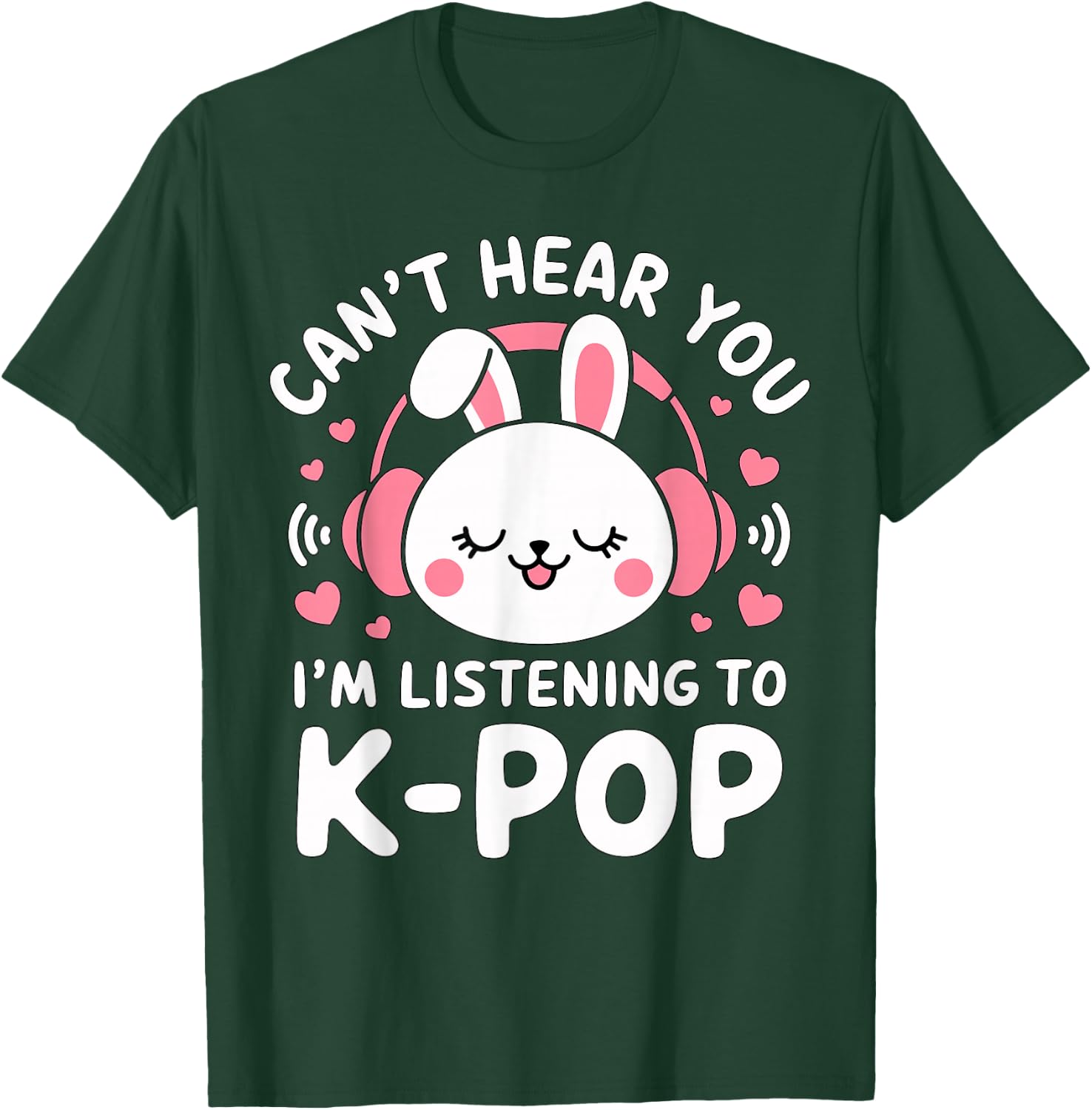 Can't hear you I'm listening to K-Pop Bunny T-Shirt - T-Shirt | Forest