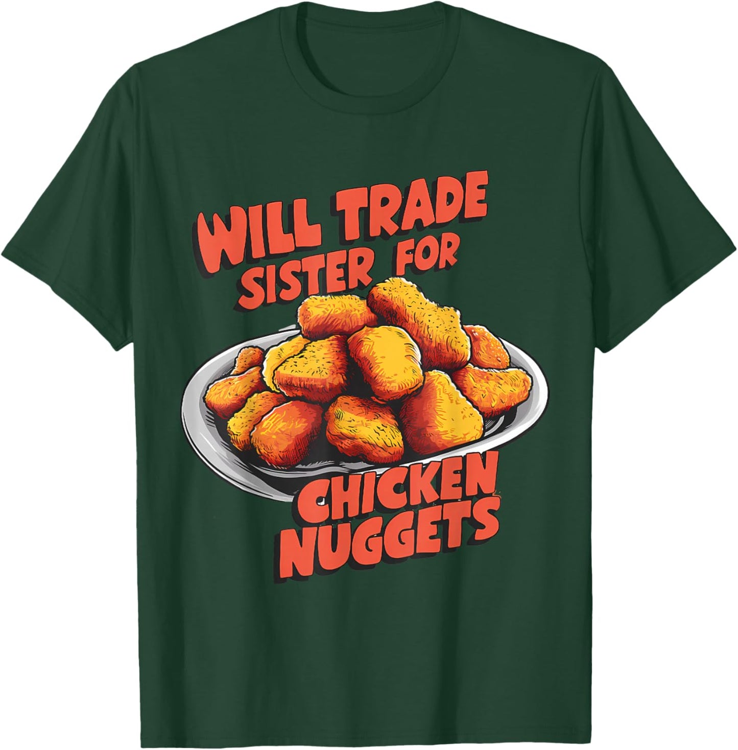 Chicken Nugget Lover Will Trade Sister for Nuggets T-Shirt - T-Shirt | Forest