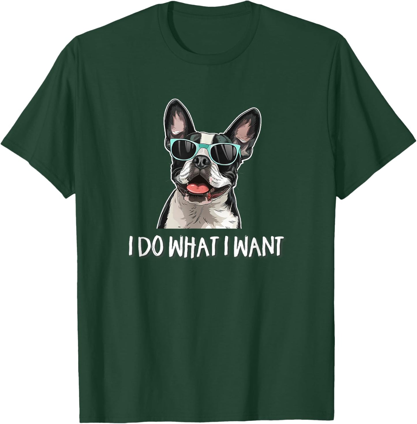 Funny Do What I Want Sunglasses Boston Terrier Dog Lover T-Shirt - T-Shirt | Forest