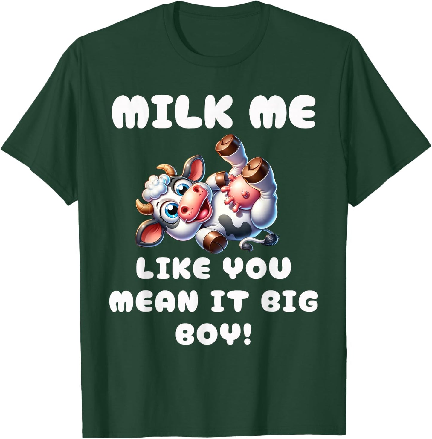 Funny Cow - Milk Me Like You Mean It Big Boy - Hilarious Cow T-Shirt - T-Shirt | Forest