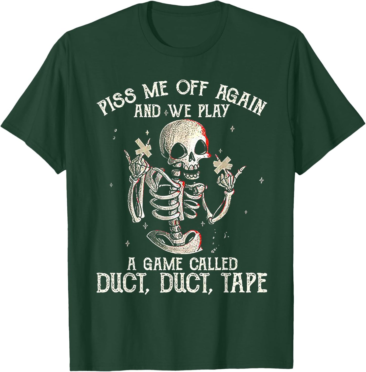 Piss Me Off Again And We PLay A Game Called Duct Skeleton T-Shirt - T-Shirt | Forest