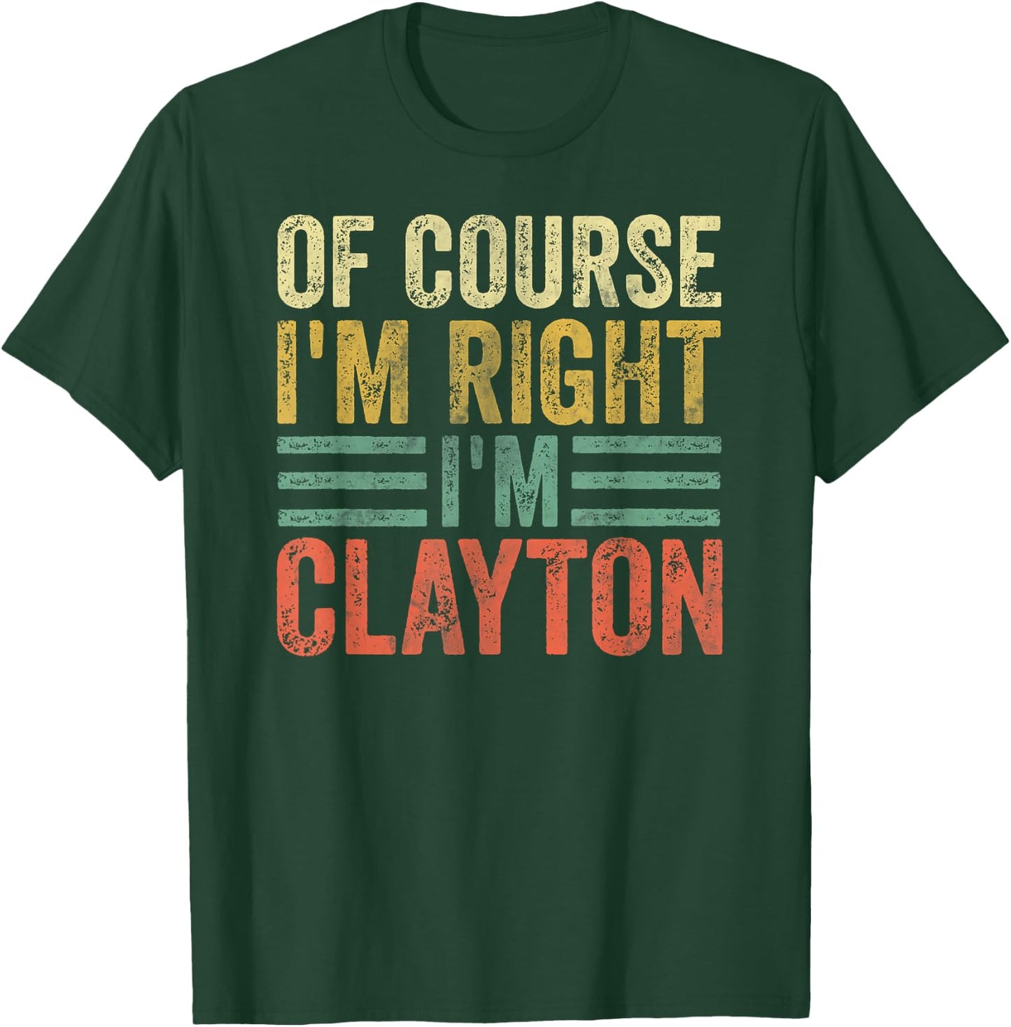 Personalized Name Shirt Of Course I'm Right I'm Clayton T-Shirt - T-Shirt | Forest