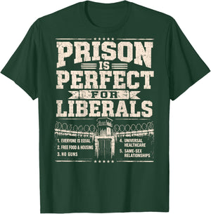 Prison is Perfect for Liberals Anti Liberal ON Back T-Shirt - T-Shirt | Forest