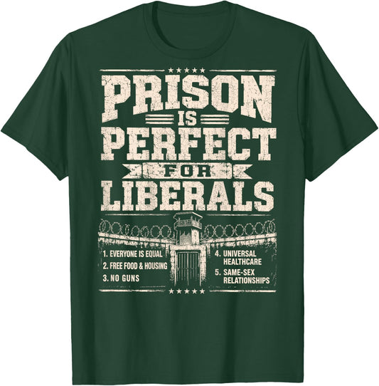 Prison is Perfect for Liberals Anti Liberal ON Back T-Shirt - T-Shirt | Forest