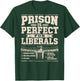 Prison is Perfect for Liberals Anti Liberal ON Back T-Shirt - T-Shirt | Forest