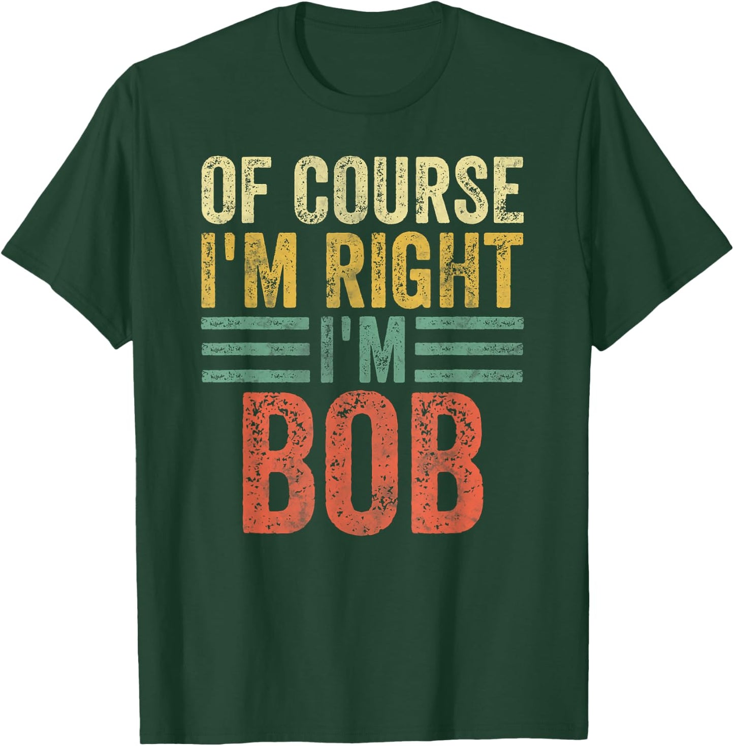 Funny Personalized Name Shirt Of Course I'm Right I'm Bob T-Shirt - T-Shirt | Forest