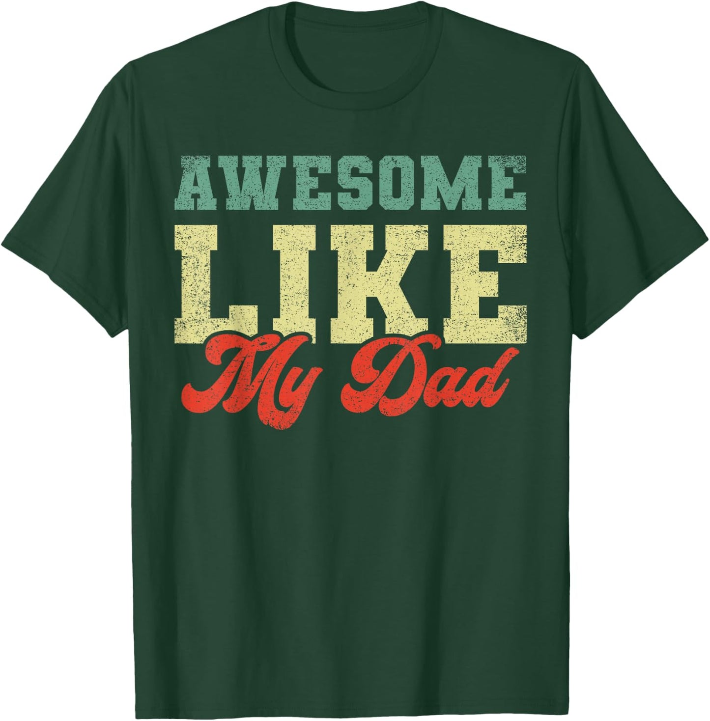 Awesome Like My Dad T-Shirt - T-Shirt | Forest