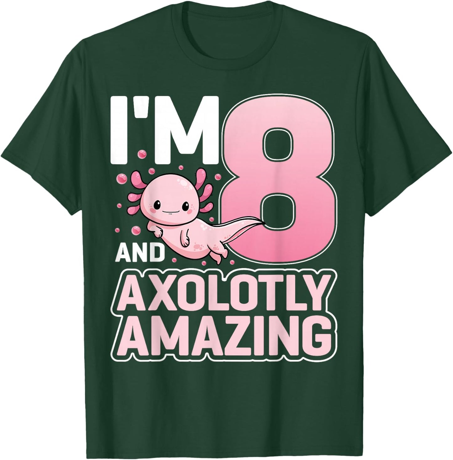 I'm 8 And Axolotly Amazing Axolotl 8 Years Old 8th Birthday T-Shirt - T-Shirt | Forest