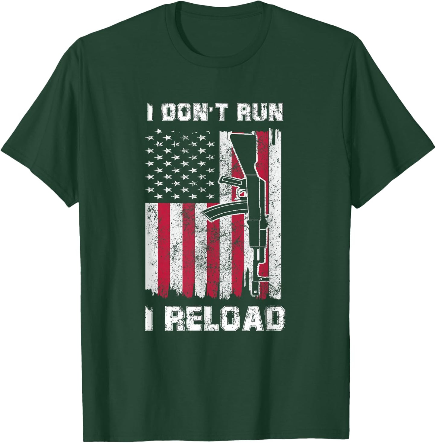 I Don't Run I Reload Gun American Flag Patriots T-Shirt - T-Shirt | Forest