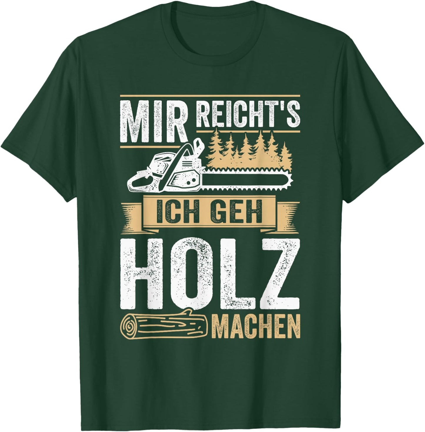 with German Text "Mir reichts ich geh Holz machen" [Mir reichts ich geh Holz, black T-Shirt - T-Shirt | Forest