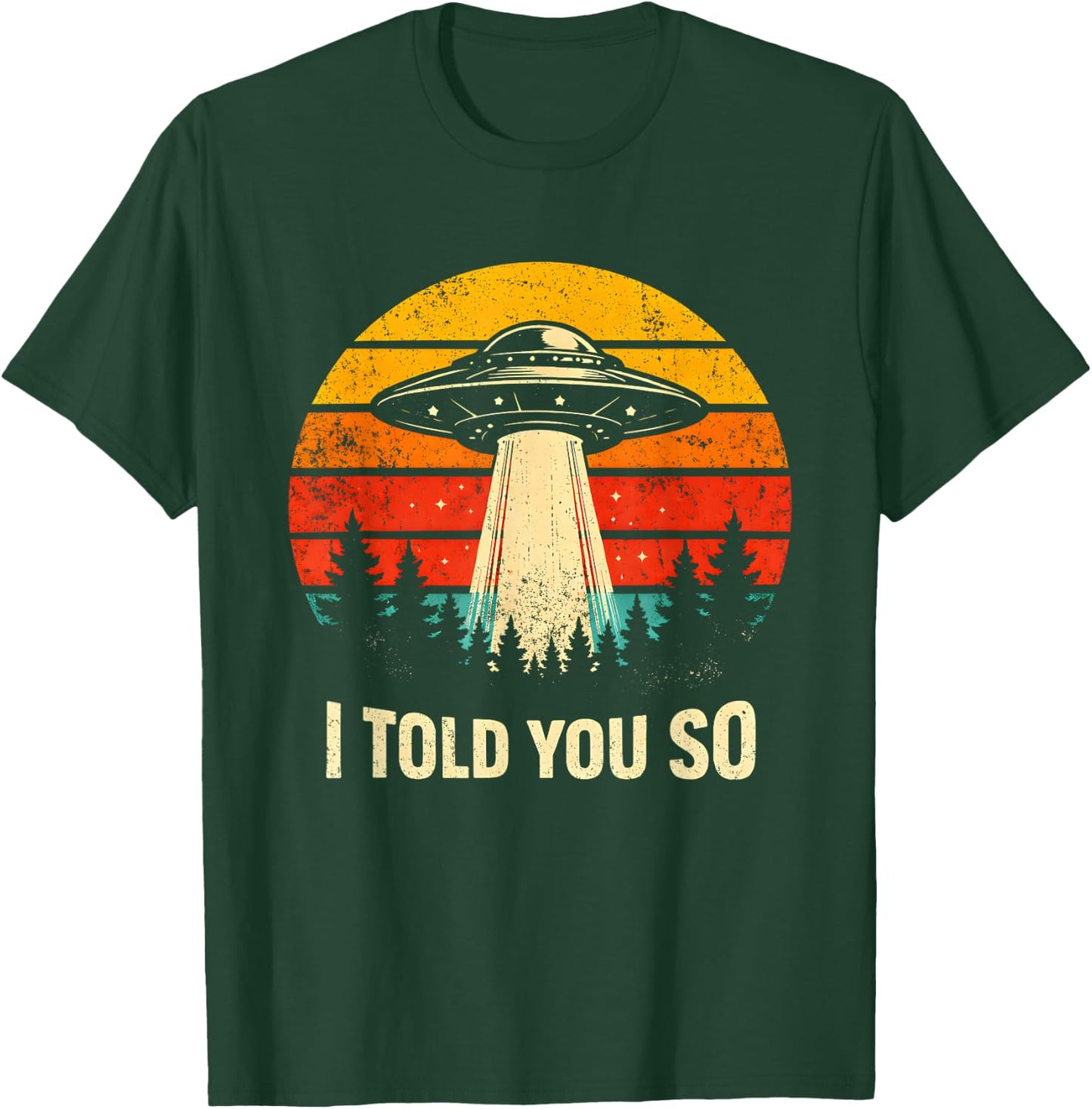 I Told You So Retro UFO Funny Aliens Believer Statement T-Shirt - T-Shirt | Forest