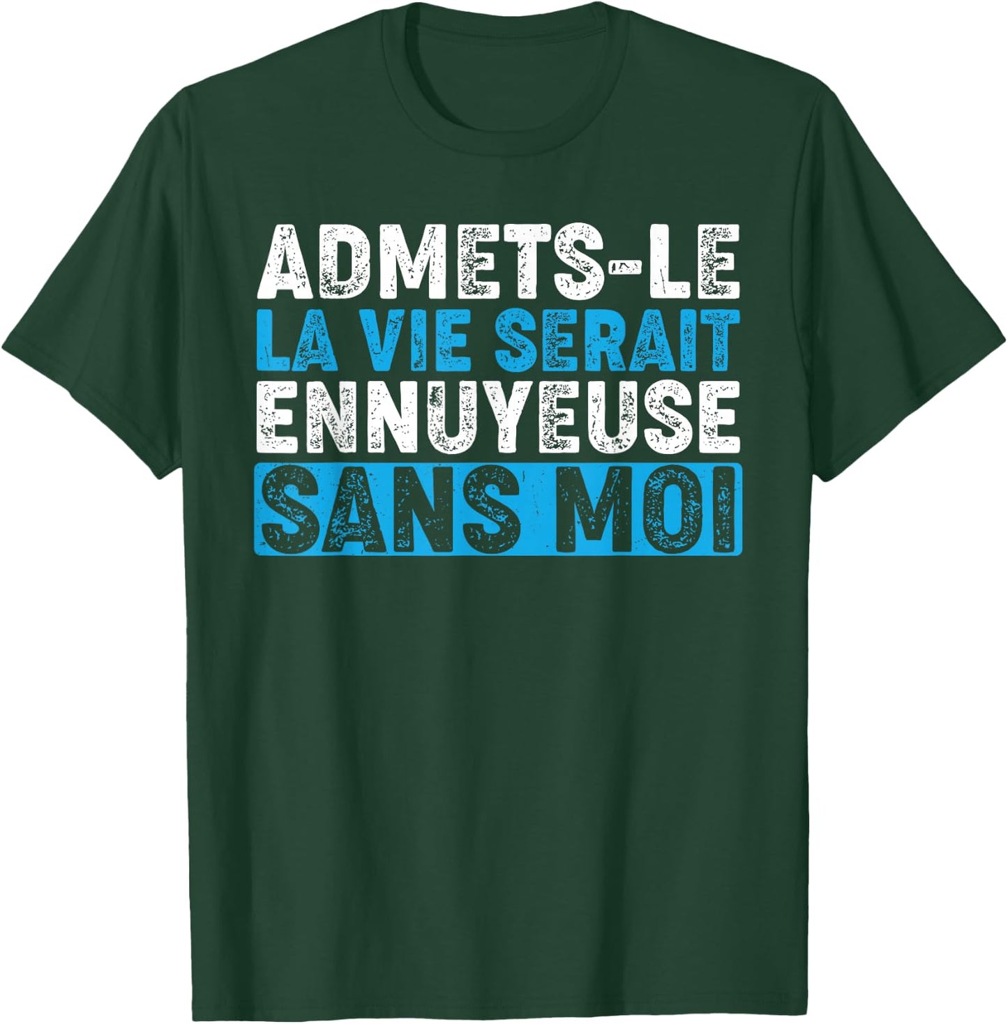 Admetsle La Vie Serait Ennuyeuse Sans Moi Funny Humour , Black, S T-Shirt - T-Shirt | Forest