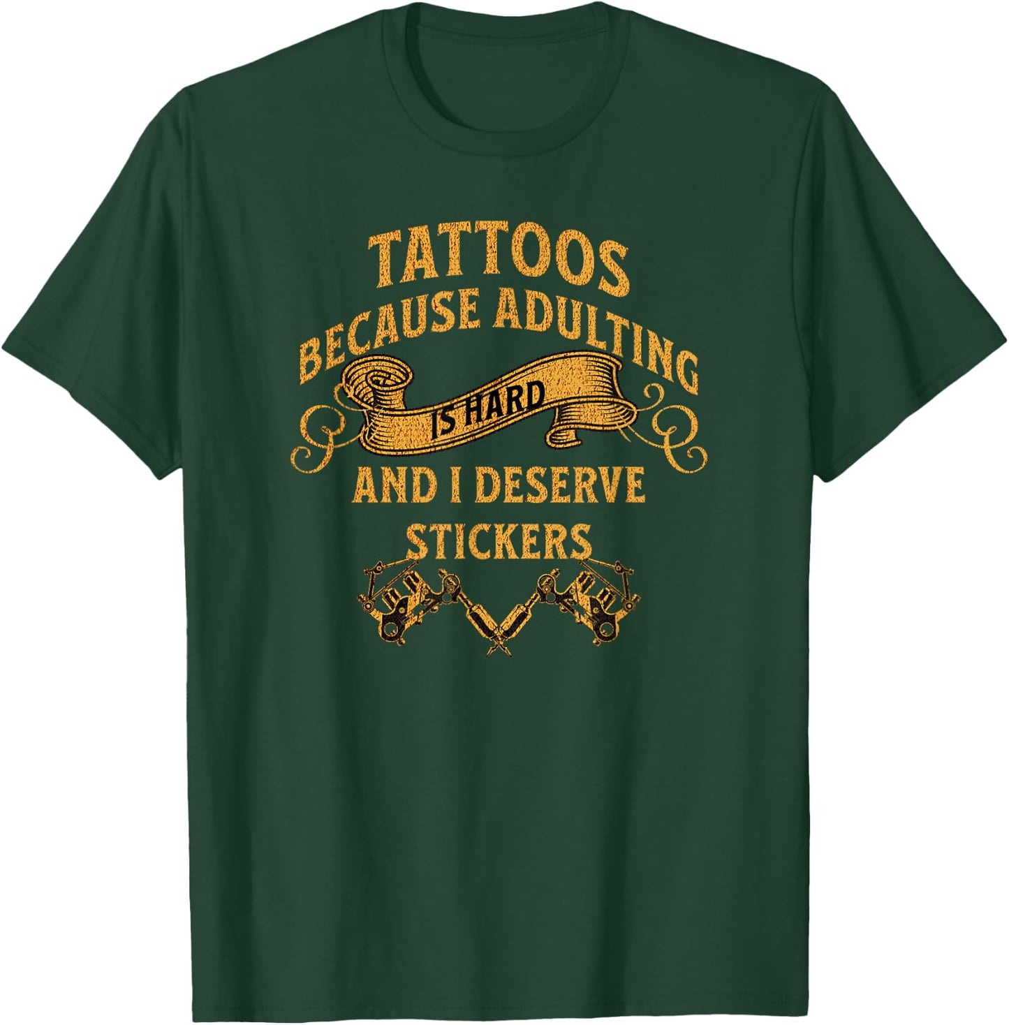 Tattoos Because Adulting is Hard and i Deserve Stickers T-Shirt - T-Shirt | Forest