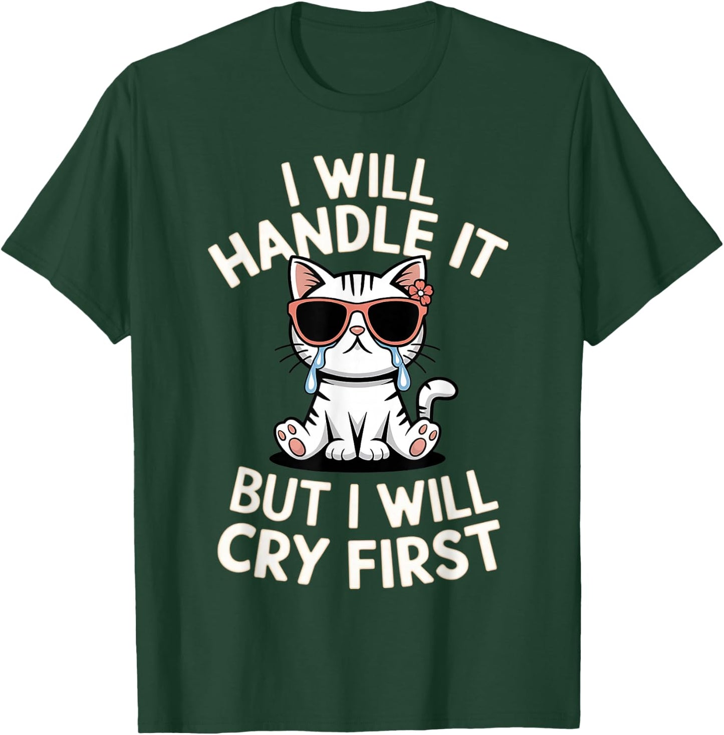 Funny Cat I Will Handle It But I Will Cry First Meme Graphic T-Shirt - T-Shirt | Forest