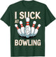 I Suck At Bowling T-Shirt - T-Shirt | Forest