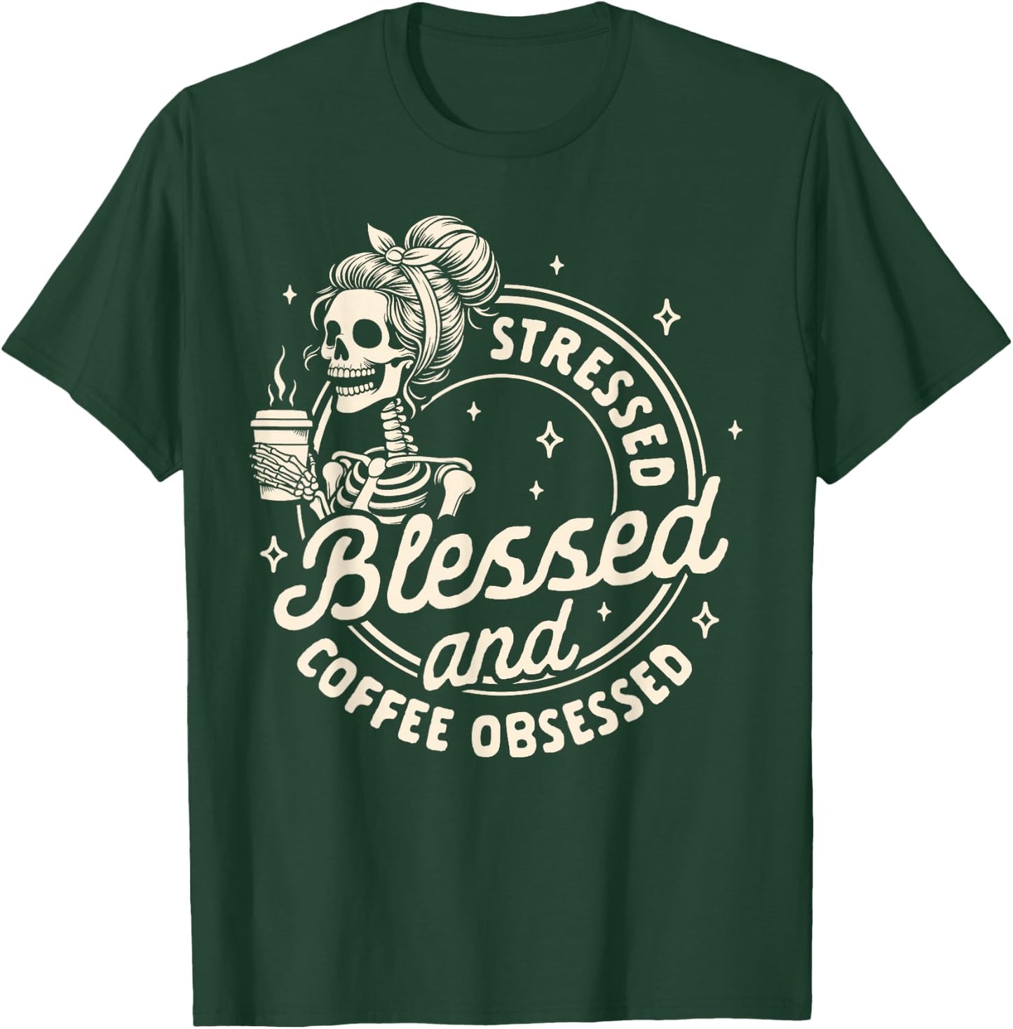 Coffee Lover Caffeine Stressed Blessed & Coffee Obsessed T-Shirt - T-Shirt | Forest