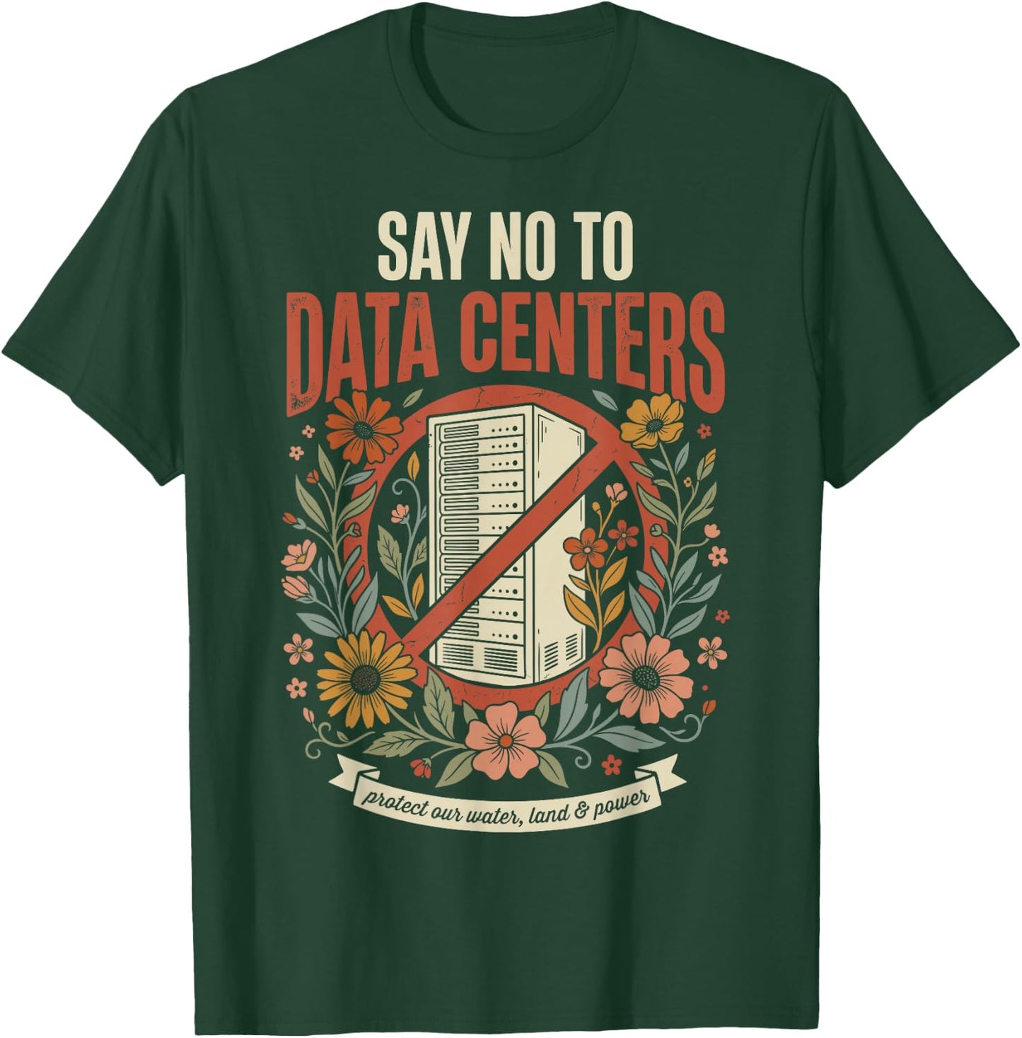 Say No to Data Centers T-Shirt - T-Shirt | Forest