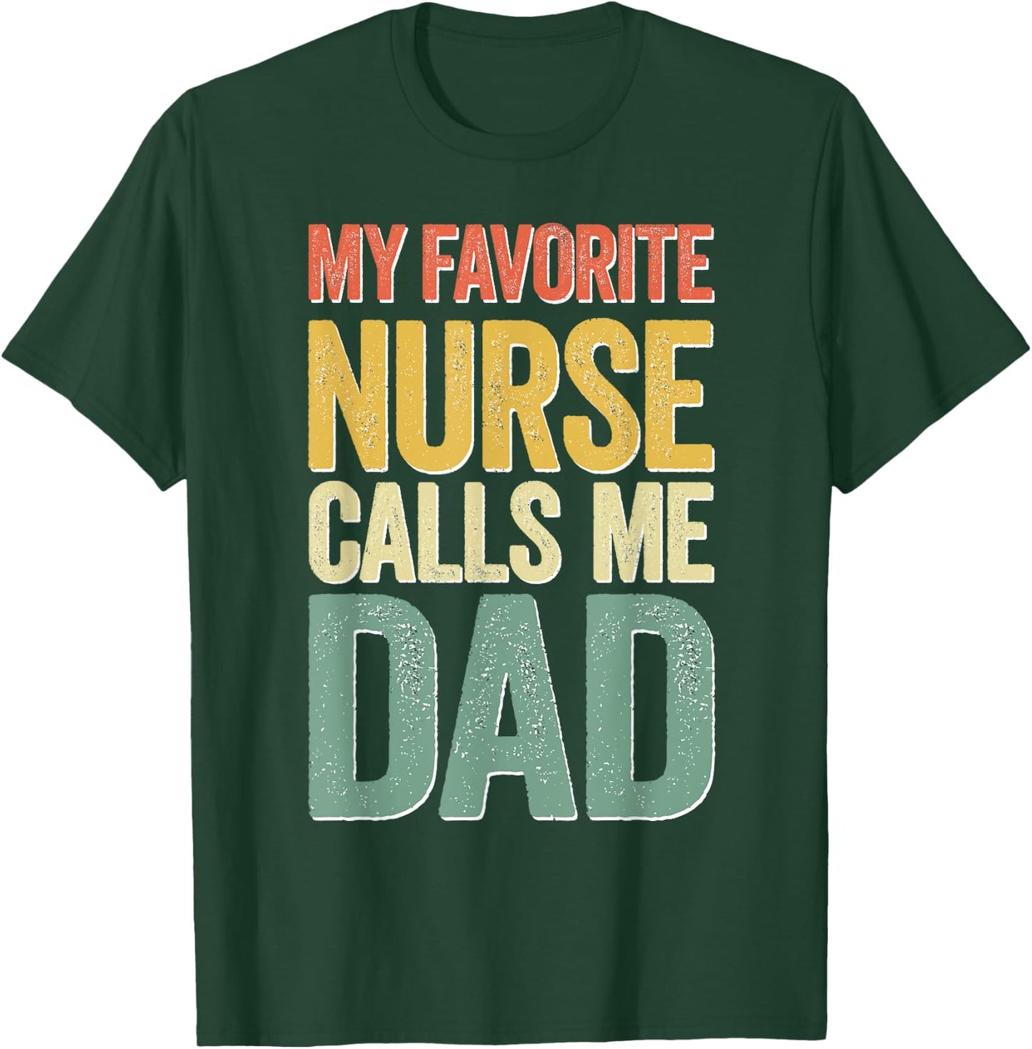 My Favorite Nurse Calls Me Dad Shirt Men Daddy Fathers Day T-Shirt - T-Shirt | Forest