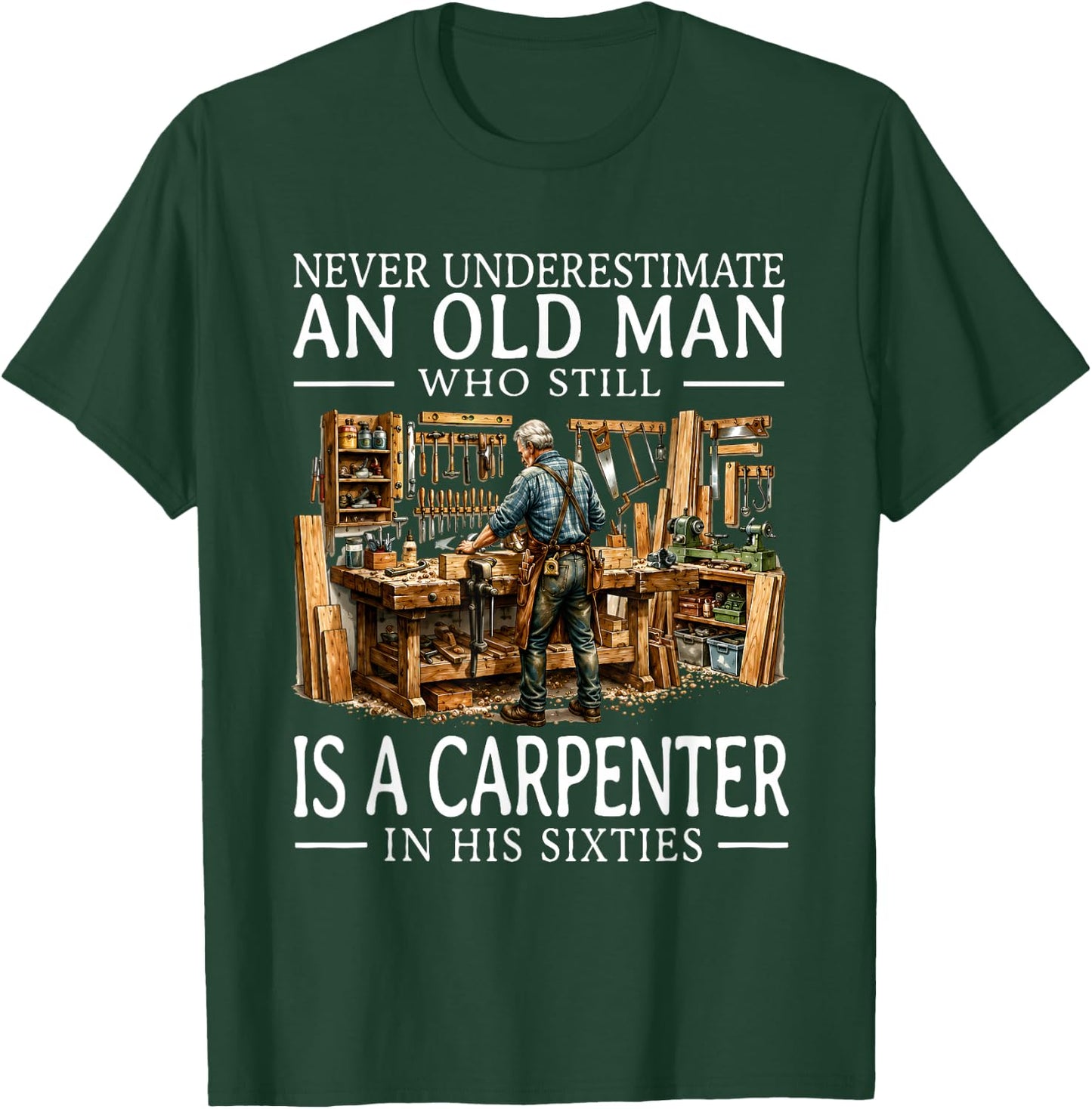 Old Man Carpenter Woodworking Workshop Hobby in His Sixties T-Shirt - T-Shirt | Forest