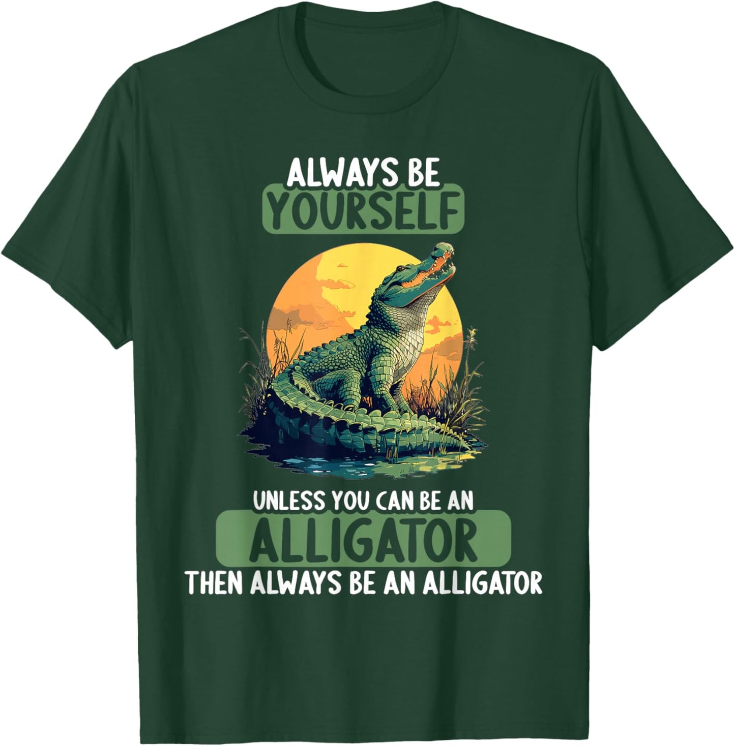 Always be yourself unless you can be an Alligator T-Shirt - T-Shirt | Forest