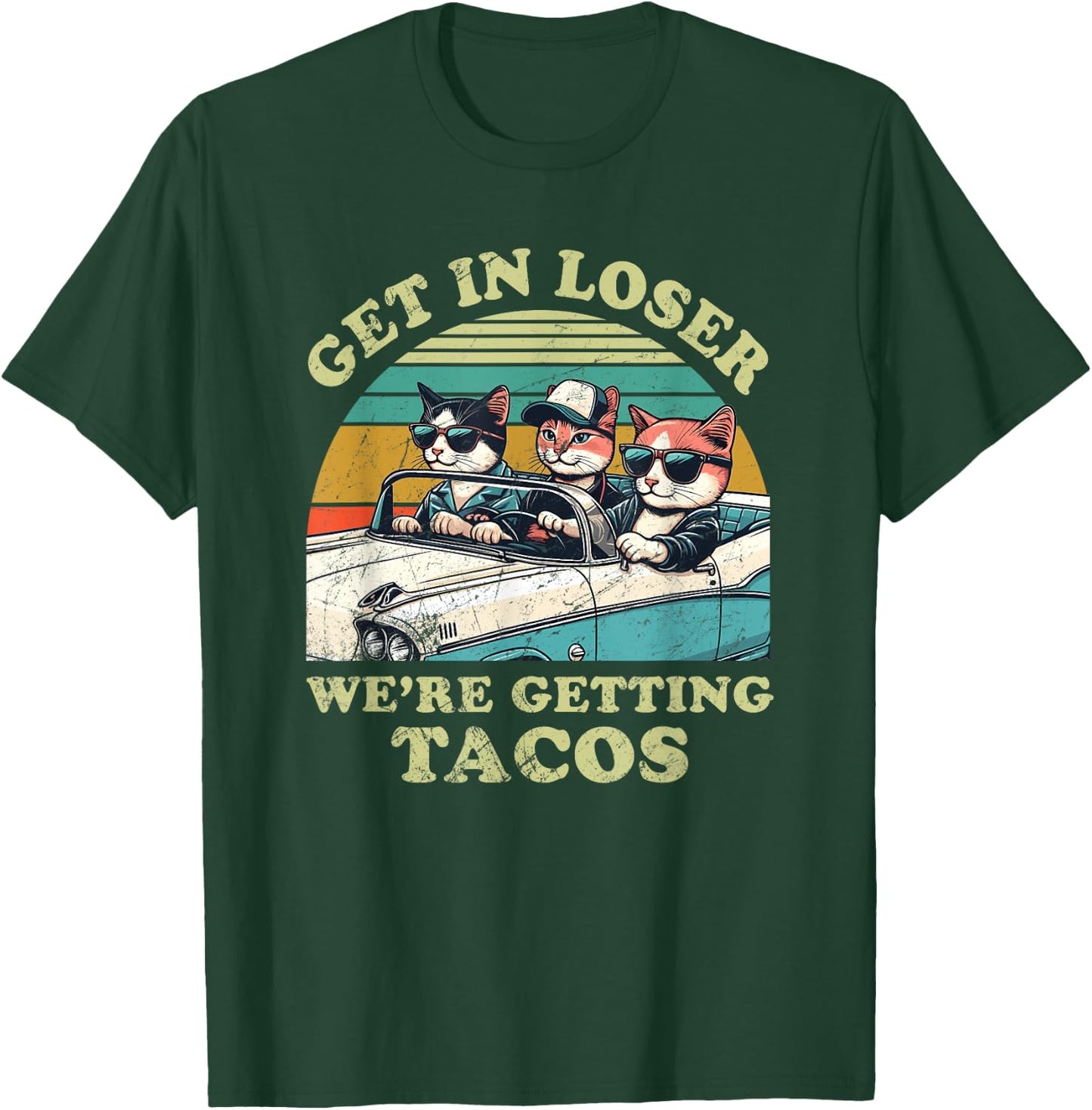Get in Loser, We're Getting Tacos - funny Cat Lover Women T-Shirt - T-Shirt | Forest