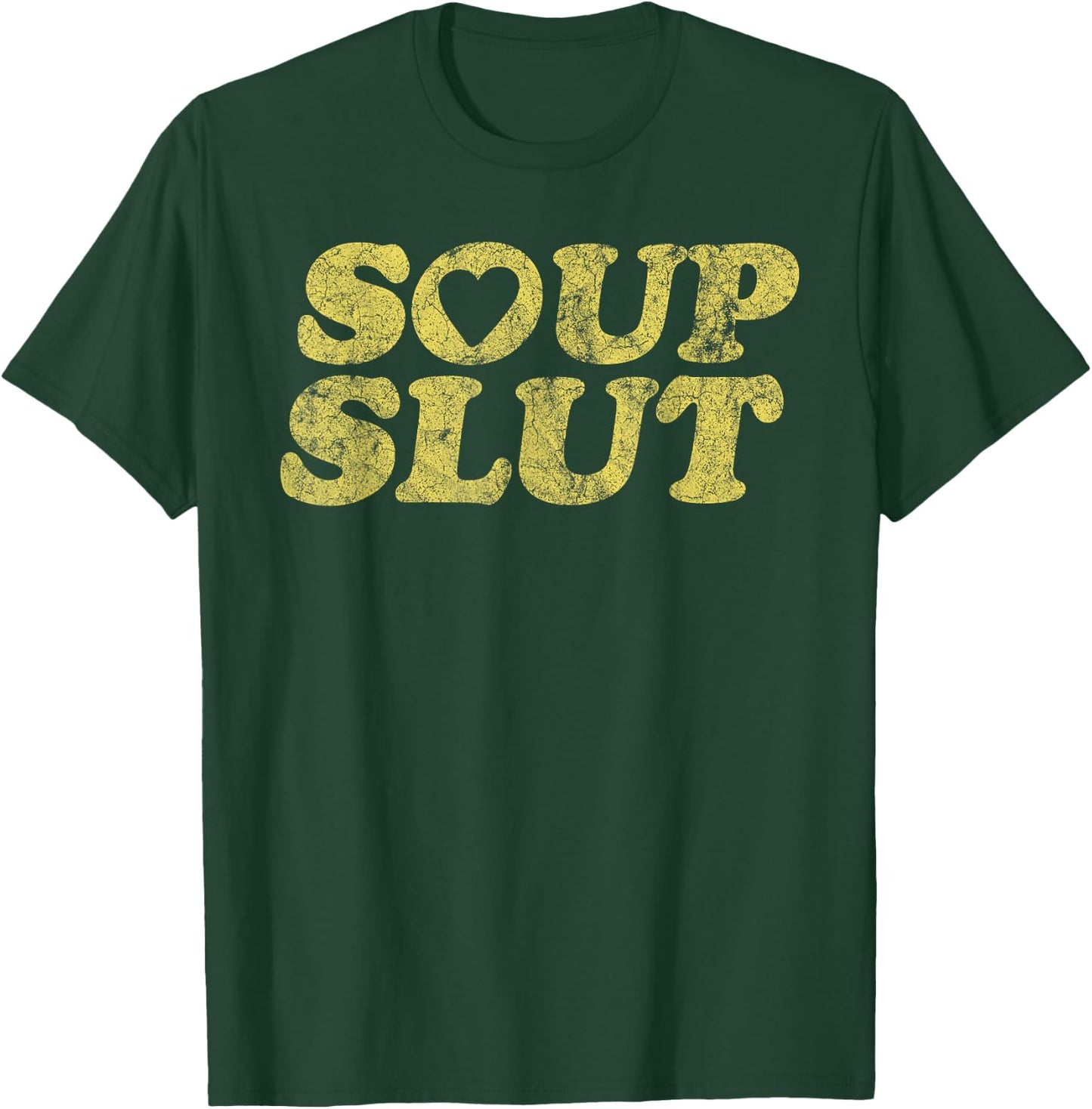 Soup Slut Hearts Funny Saying Adorable T-Shirt - T-Shirt | Forest
