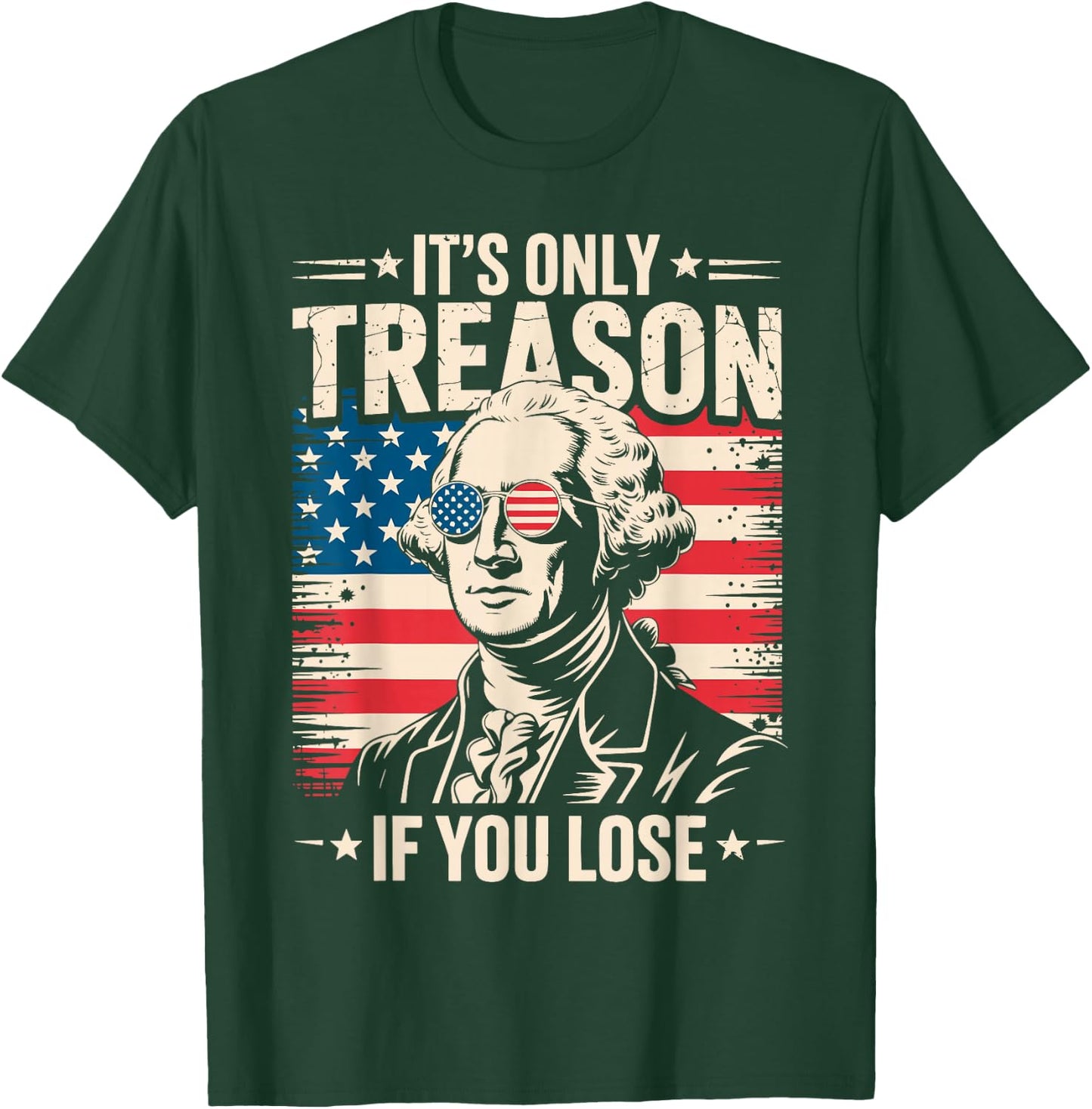 It's Only Treason If You Lose George Washington 4th of July T-Shirt - T-Shirt | Forest
